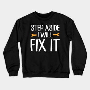 Step aside I will fix it Crewneck Sweatshirt